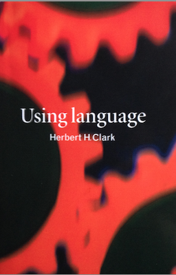 H.H.Clark, Using Language, Cambridge, 1996